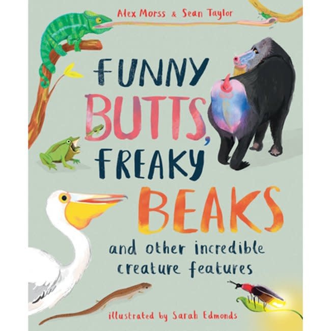 Funny Butts, Freaky Beaks: And Other Incredible Creature Features